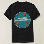 Applied mathematics T-Shirt<br><div class="desc">A Gift for All Applied mathematics Lovers</div>