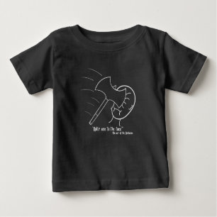 "Apply Axe to the Face" -the way of the barbarian. Baby T-Shirt
