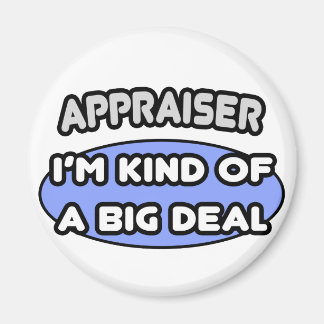 Appraiser...Kind of a Big Deal Magnet