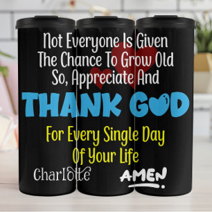 Appreciate And Thank God For Every Single Day Thermal Tumbler