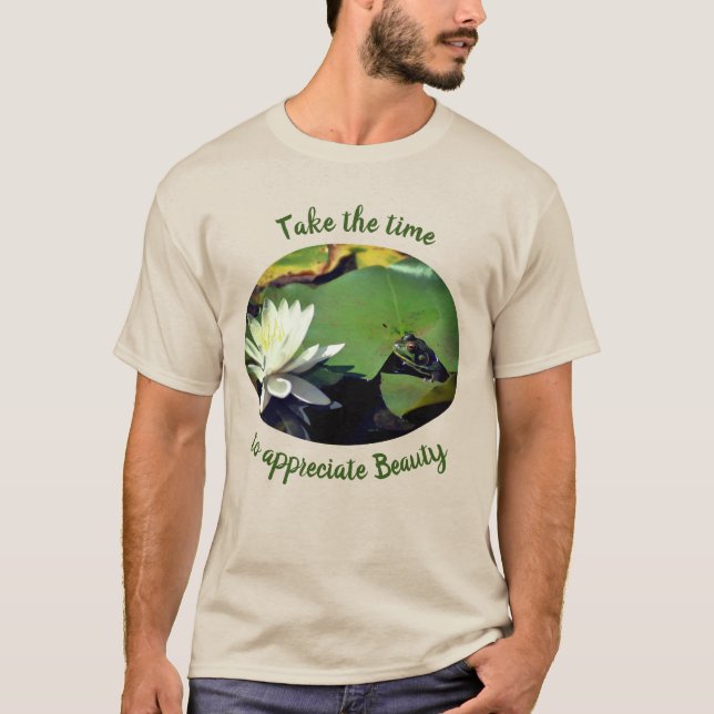 Appreciate Beauty Frog Inspirational Words T-Shirt (Front)