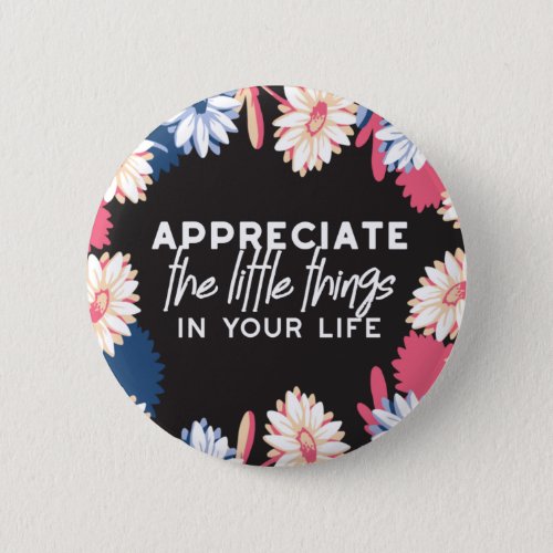 Appreciate the little things quotes button
