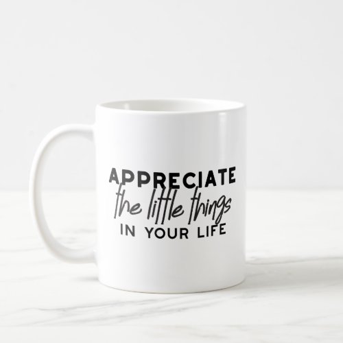 Appreciate the little things quotes T_Shirt Coffee Mug