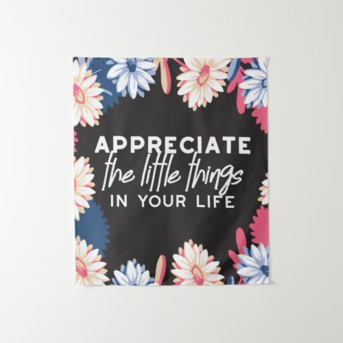 Appreciate the little things quotes tapestry