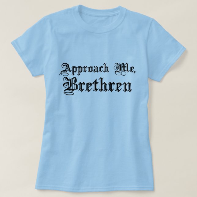 Approach Me, Brethren T-Shirt (Design Front)