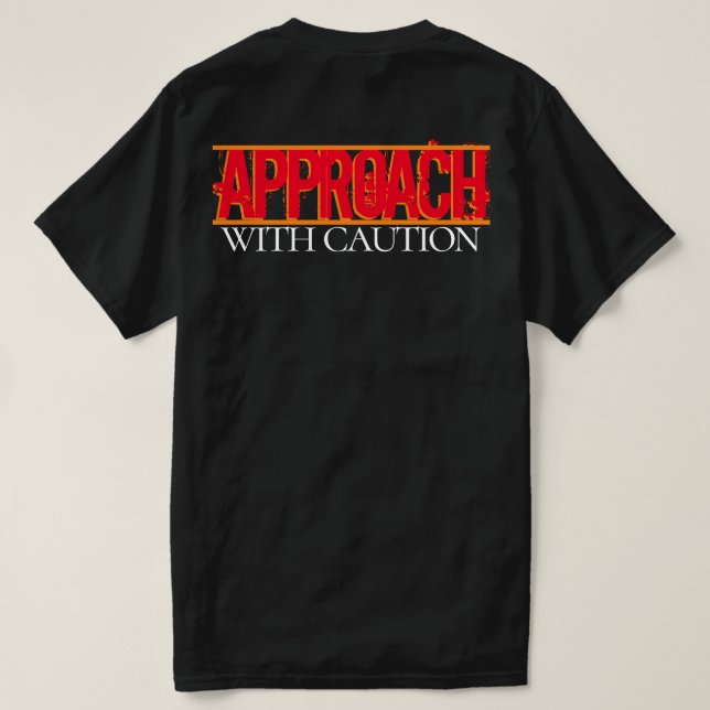 Approach With Caution  T-Shirt (Design Back)