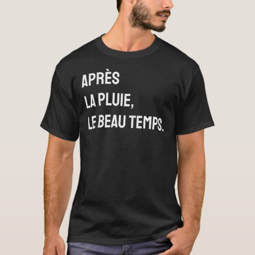 Aprs La Pluie Le Beau Temps T_Shirt