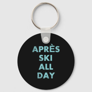 Après Ski All Day - Skiing And Snowboarding Mounta Keychain