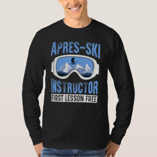 Apres Ski Instructor First Lesson Free  Skiing Sha T-Shirt