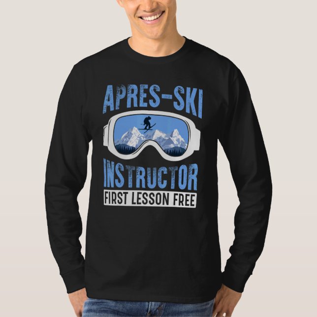 Apres Ski Instructor First Lesson Free  Skiing Sha T-Shirt (Front)