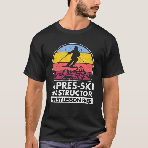 Apres ski instructor First lesson is free of charg T_Shirt