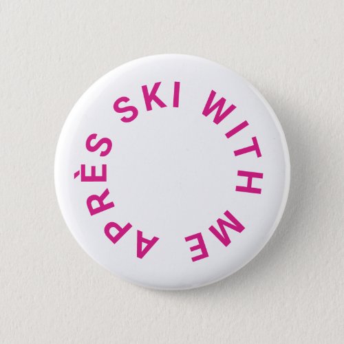 Aprs Ski With Me Hot Pink Bachelorette Party Button
