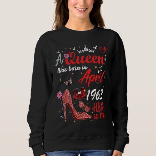 April 1963 Birthday This Queen Was Born In April 1 Sweatshirt