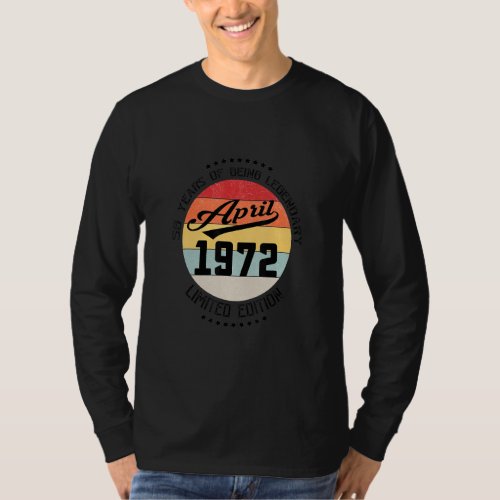 April 1972 50th Birthday 50 Years Of Being Legenda T_Shirt