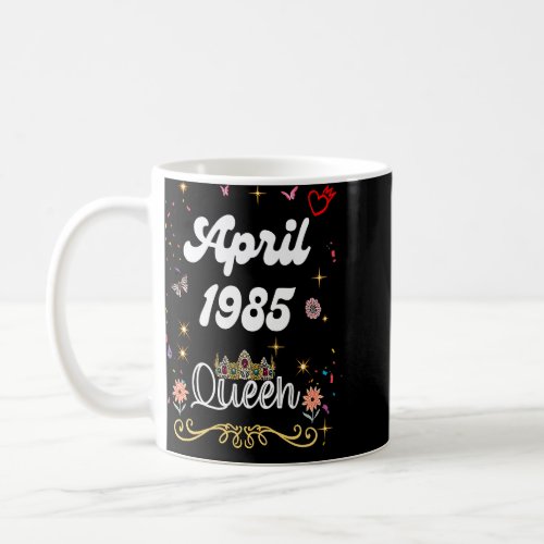 April 1985 Queen Since April 1985 Birthday Girl wo Coffee Mug