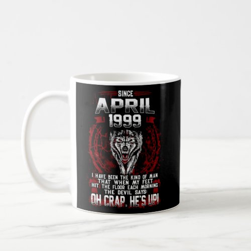 April 1999 22Nd Were Born April 1999 Coffee Mug