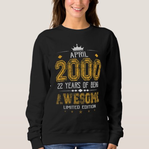 April 2000 22 Years Of Being Awesome Sweatshirt