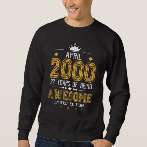 April 2000 22 Years Of Being Awesome Sweatshirt