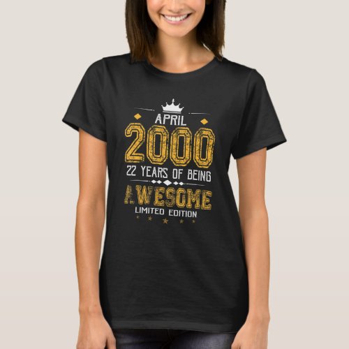 April 2000 22 Years Of Being Awesome T_Shirt