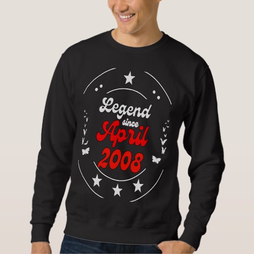 April 2008 Birthday Legend Man Boy Since April 200 Sweatshirt