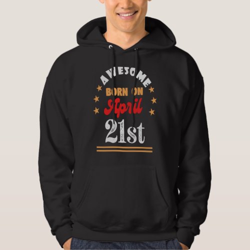 April 21st Birthday Awesome born on 21 April Hoodie