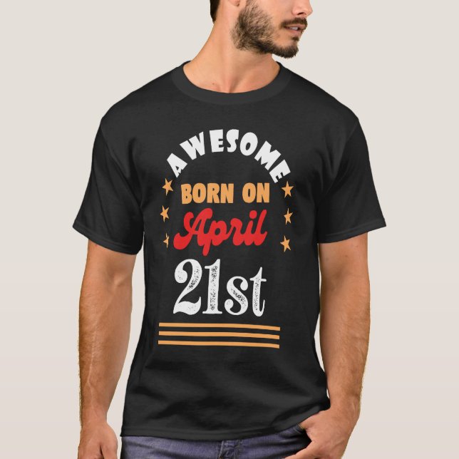 April 21st Birthday Awesome born on 21 April T-Shirt (Front)
