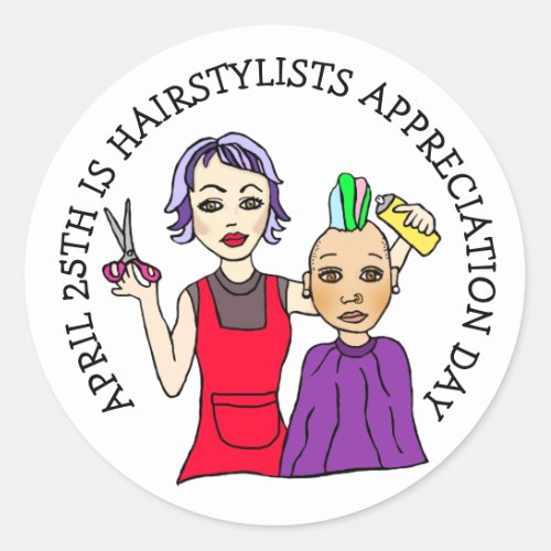 April 25th is Hairstylists Appreciation Day Classic Round Sticker