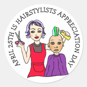April 25th is Hairstylists Appreciation Day Classic Round Sticker
