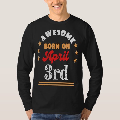 April 3rd Birthday Awesome born on 3 April Vintage T_Shirt