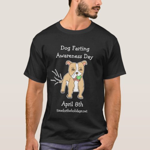 April 8th is Dog Farting Awareness Day  T_Shirt