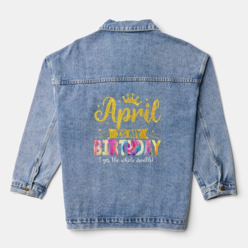 April Birthday April Is My Birthday Yes The Whole  Denim Jacket