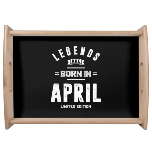 April Birthday Gift Legends Are Born In April Serving Tray