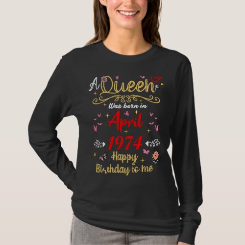 April birthday Queen Since April 1974 April girl T_Shirt