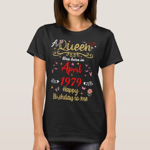 April birthday Queen Since April 1979 April girl T_Shirt
