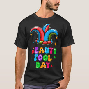 April Fool's Day Beauty Fool Day April 1st Prank J T-Shirt
