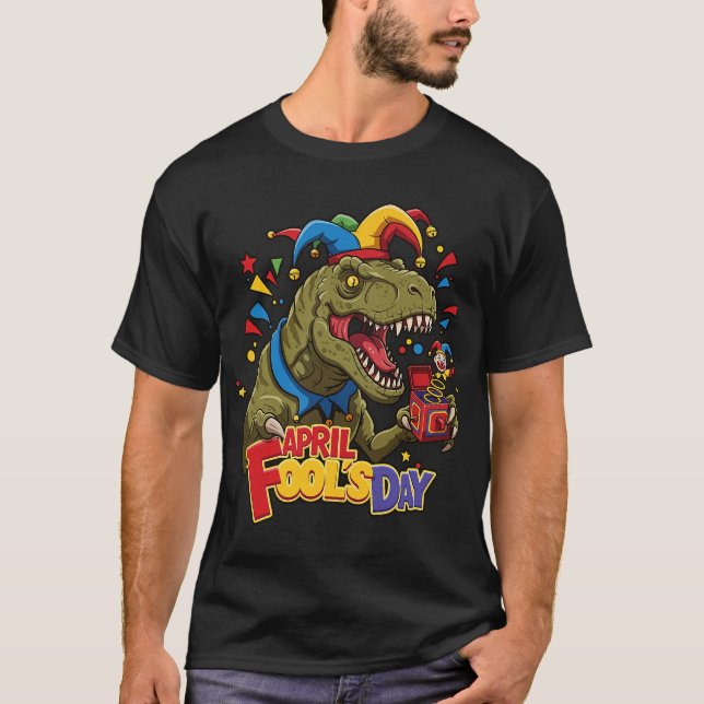 April Fools Day Dinosaur Funny T-Rex Dino Pranks T-Shirt (Front)