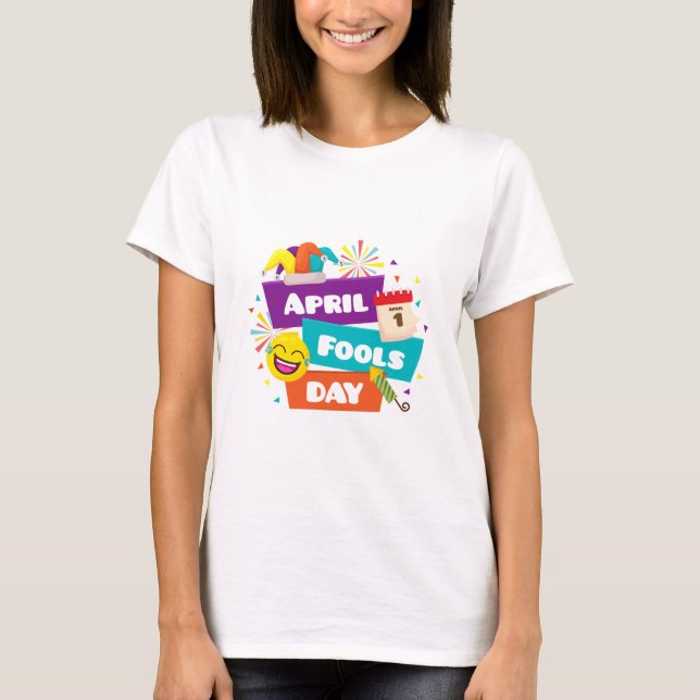 April Fools' Day Fun - Colorful T-Shirt Design! (Front)