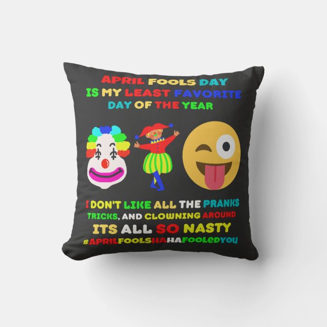 April fools day is my least favorite day   throw pillow (Front)