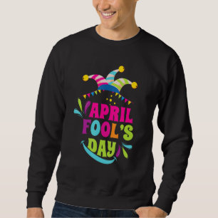 April Fool's Day Pranks Sweatshirt