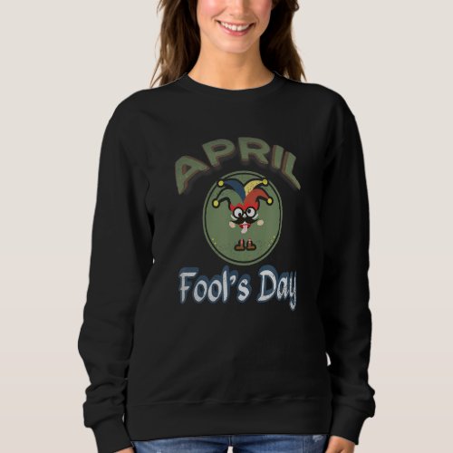 April foolu2019s Day for Kids and Adults Sweatshirt