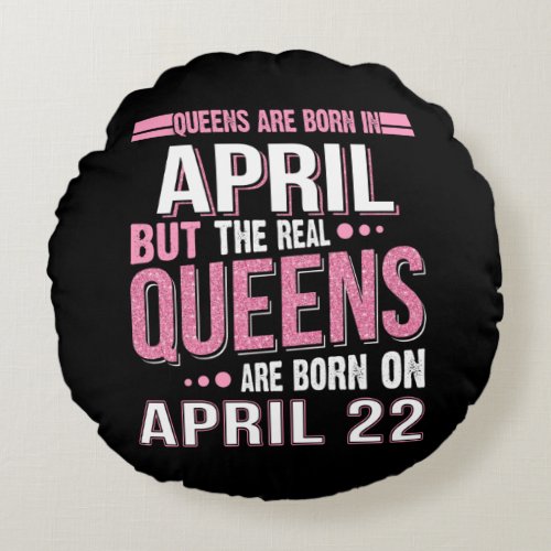 April Gift  April The Real Queens April 22 Round Pillow