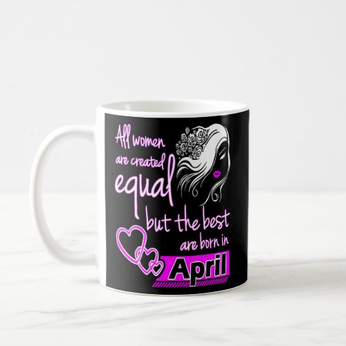 April Girl All Women Are Created Equal April Woman Coffee Mug