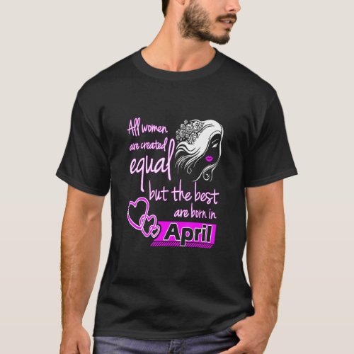 April Girl All Women Are Created Equal April Woman T_Shirt