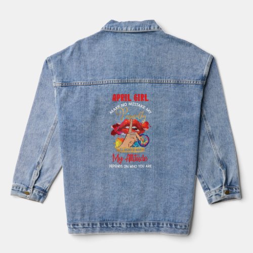 April Girl Who I Am My Attitude Depends On Who You Denim Jacket