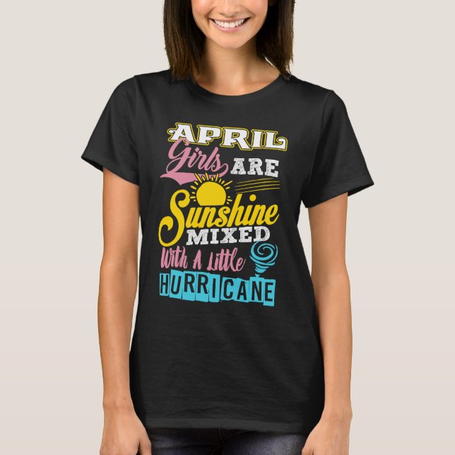 April Girls Are Sunshine Mixed With A Little Hurri T-Shirt (Front)