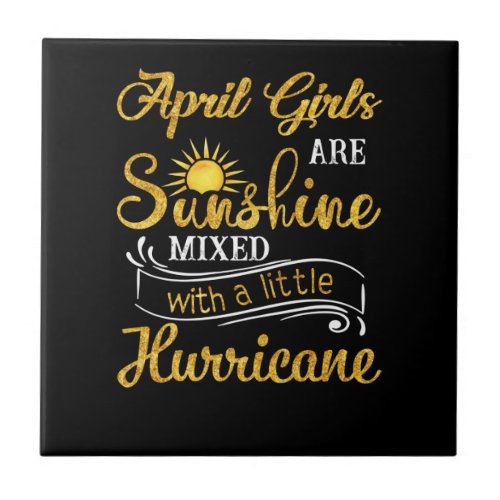 April Girls Are Sunshine Mixed With Hurricane Ceramic Tile