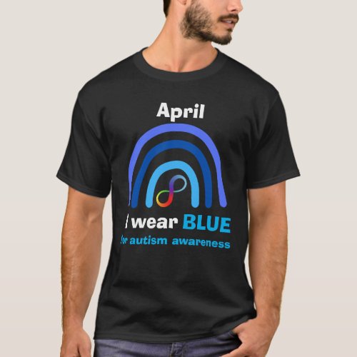 April I wear blue for autism awareness month T_Shirt
