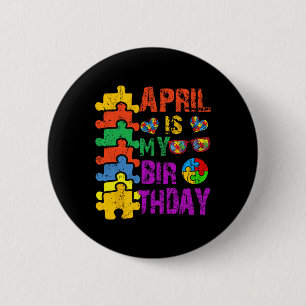 April Is My Birthday Yes The Whole Month Autism Aw Button
