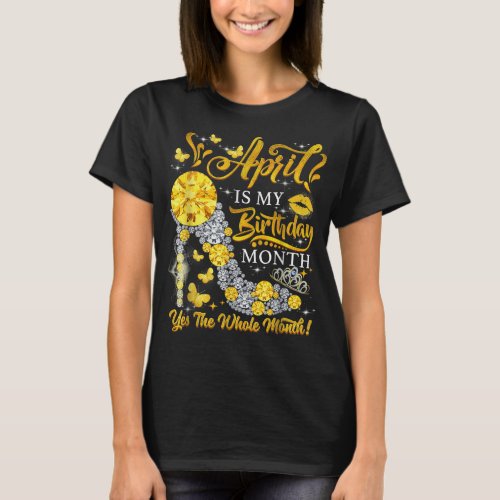 April Is My Birthday Yes The Whole Month Diamond H T_Shirt