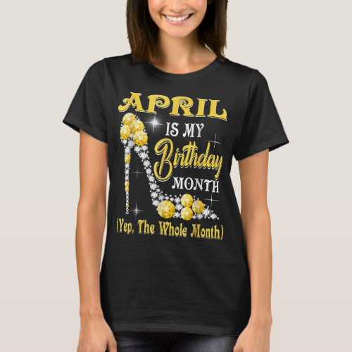 April Is My Birthday Yes The Whole Month Diamond H T_Shirt